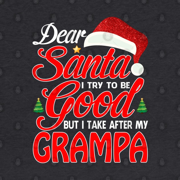 Dear Santa I Tried To Be Good But I Take After My GRAMPA T-Shirt by intelus